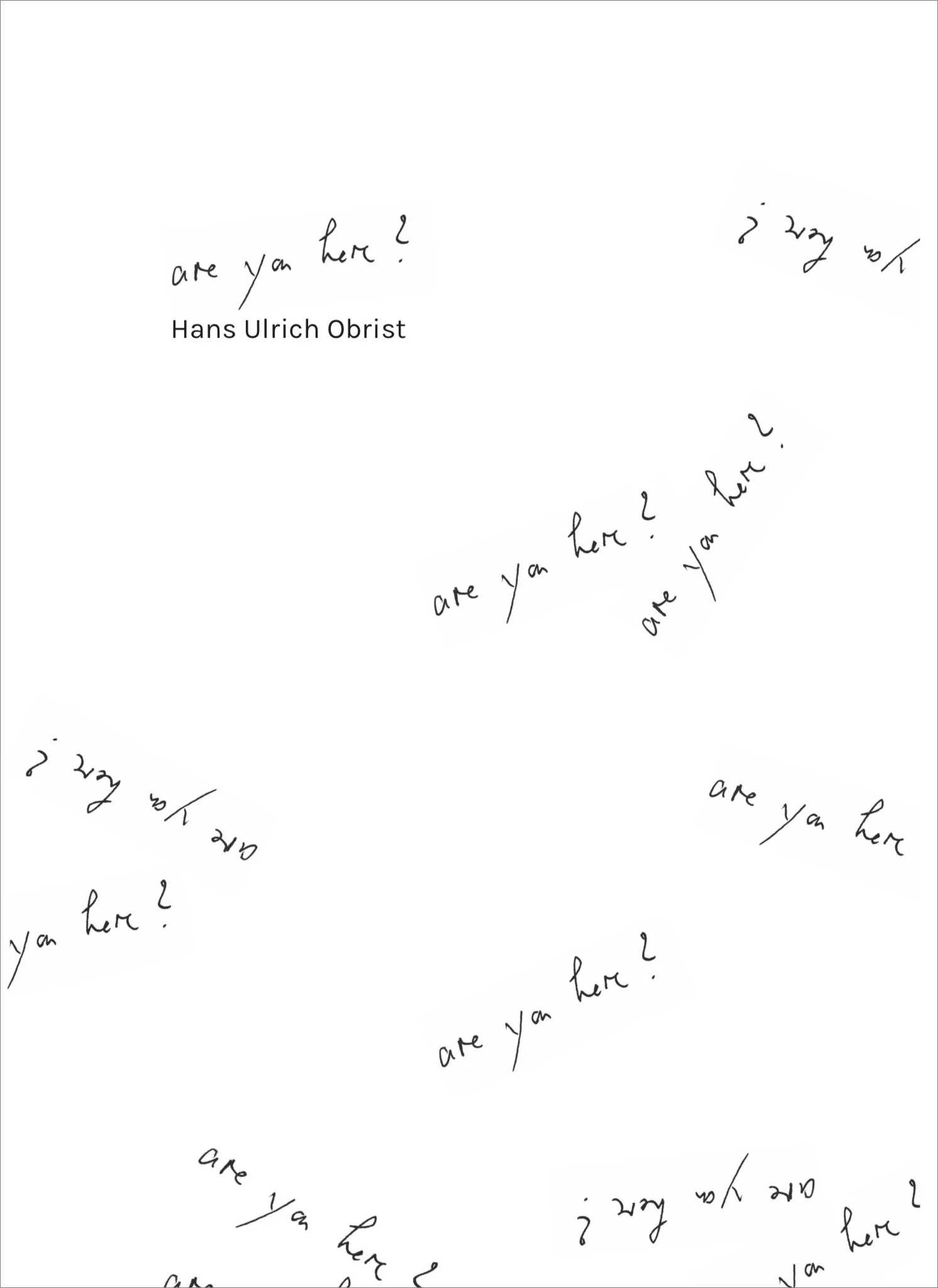 Hans Ulrich Obrist - Are you here ?