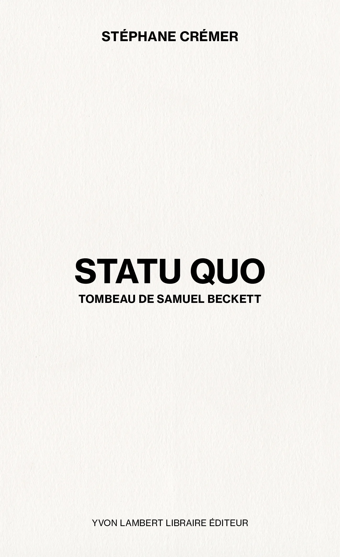Stéphane Crémer - STATU QUO: Tombeau de Samuel Beckett